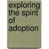Exploring the Spirit of Adoption door Dennis Nice