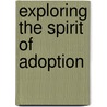 Exploring the Spirit of Adoption by Dennis Nice