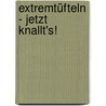 Extremtüfteln - Jetzt knallt's! by Bianka Langnickel