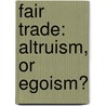 Fair Trade: Altruism, or Egoism? door Martin Pánek