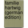Familie Hartwig (German Edition) door Ernst Eckstein