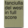 Fanciulla Del West In Full Score by Giancomo Puccini