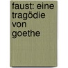 Faust: Eine Tragödie von Goethe by Von Johann Wolfgang Goethe