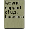 Federal Support of U.S. Business by Philip Webre
