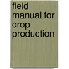 Field Manual For Crop Production door Tony Ngalamu