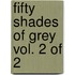 Fifty Shades of Grey Vol. 2 of 2