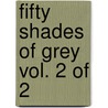Fifty Shades of Grey Vol. 2 of 2 door E L James