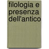 Filologia e Presenza Dell'antico by Giuseppe Fischetti