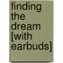 Finding the Dream [With Earbuds]