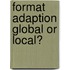 Format Adaption Global or Local?