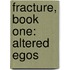 Fracture, Book One: Altered Egos