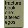 Fracture, Book One: Altered Egos door Shawn Gabborin