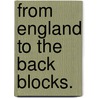 From England to the Back Blocks. door Roland Graeme