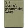 G. E. Lessing's gesammelte Werke by Lessing