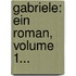 Gabriele: Ein Roman, Volume 1...