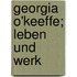 Georgia O'Keeffe; Leben und Werk