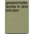 Gesammelte Werke in drei Bänden