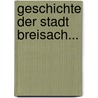 Geschichte Der Stadt Breisach... door P. Rosmann
