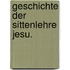 Geschichte der Sittenlehre Jesu.