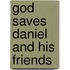 God Saves Daniel And His Friends