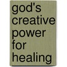 God's Creative Power for Healing by Charles Capps
