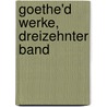 Goethe'd Werke, Dreizehnter Band door Von Johann Wolfgang Goethe