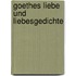 Goethes Liebe Und Liebesgedichte