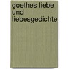 Goethes Liebe Und Liebesgedichte door Johann Goethe