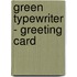 Green Typewriter - Greeting Card