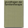 Grundfragen Der Familientherapie door Ewald J. Brunner