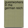 Guestworkers In The German Reich by Richard C. Murphy