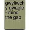 Gwyliwch Y Gwagle - Mind the Gap door Joseph Biddulph