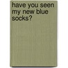 Have You Seen My New Blue Socks? by Eve Bunting