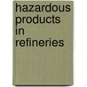 Hazardous Products In Refineries door Bp Safety Group