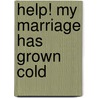Help! My Marriage Has Grown Cold by Rick Thomas