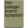 Herr Balsiger brennt lichterloh! by Walter Blau