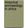 Historical Archaeology In Africa door Peter R. Schmidt