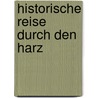 Historische Reise durch den Harz door Manfred Neugebauer