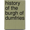 History of the burgh of Dumfries door William M'Dowall