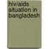 Hiv/Aids Situation In Bangladesh