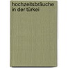 Hochzeitsbräuche in Der Türkei by Theophil Löbel D.