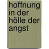 Hoffnung in der Hölle der Angst door Elisabeth Theres