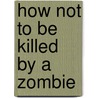 How Not to Be Killed by a Zombie door Baron Spector