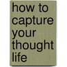 How to Capture Your Thought Life door Stan Toler