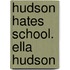 Hudson Hates School. Ella Hudson