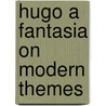 Hugo A Fantasia on Modern Themes door Arnold Bennettt