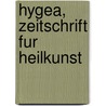 Hygea, Zeitschrift Fur Heilkunst door Griesselich Ludwig