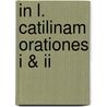 In L. Catilinam Orationes I & Ii by M. Tulli Ciceronis