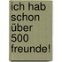 Ich hab schon über 500 Freunde!