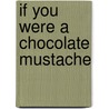 If You Were a Chocolate Mustache door J. Patrick Lewis